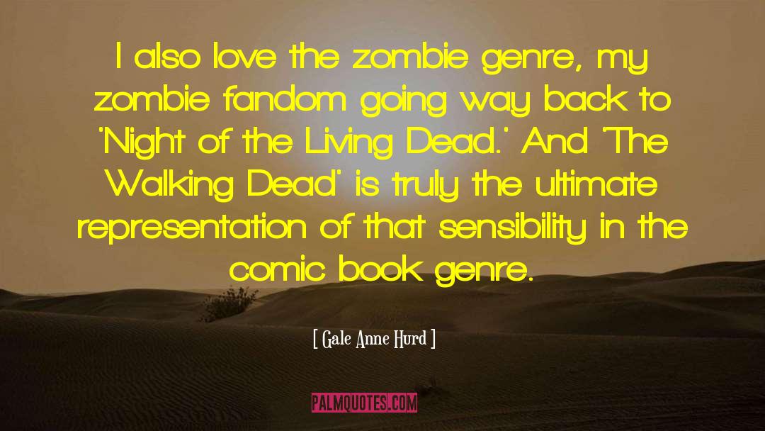 Gale Anne Hurd Quotes: I also love the zombie