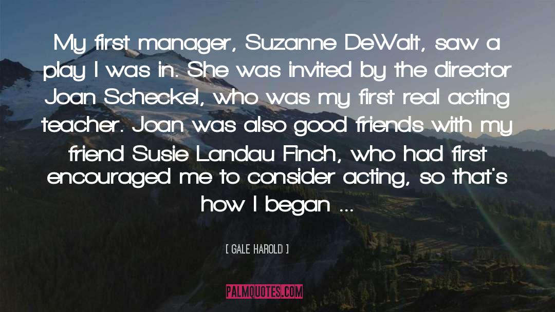 Gale Harold Quotes: My first manager, Suzanne DeWalt,