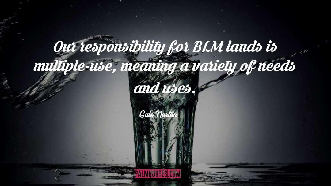 Gale Norton Quotes: Our responsibility for BLM lands