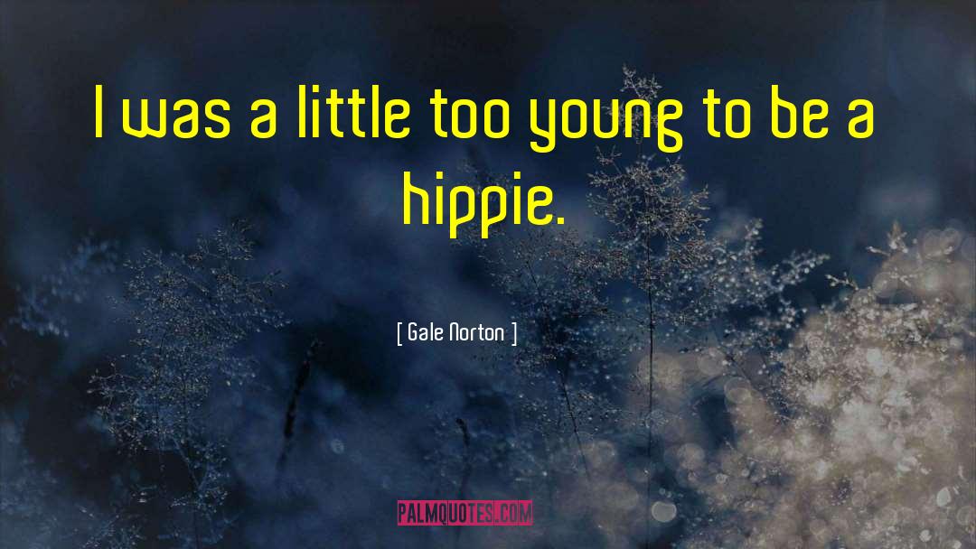 Gale Norton Quotes: I was a little too