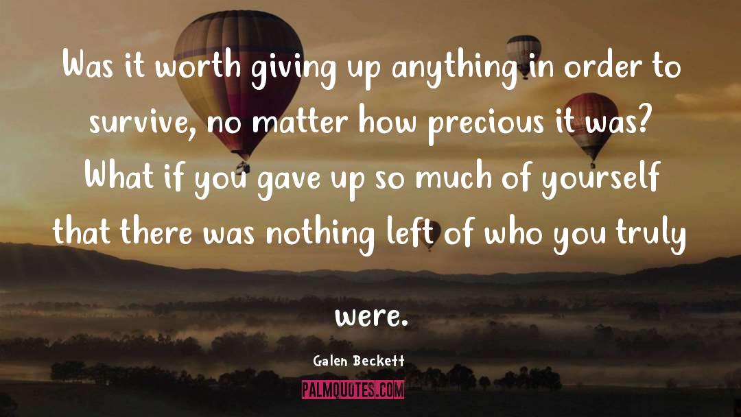 Galen Beckett Quotes: Was it worth giving up