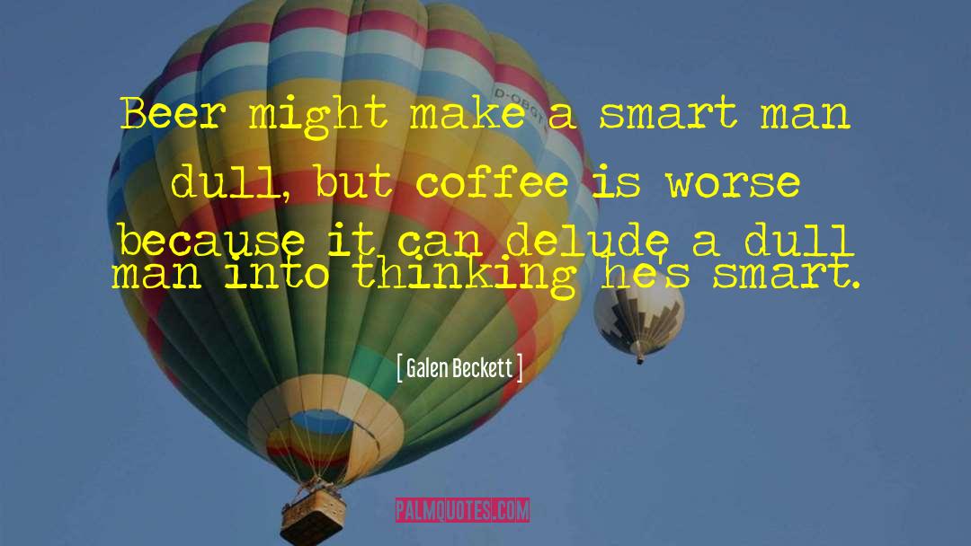Galen Beckett Quotes: Beer might make a smart