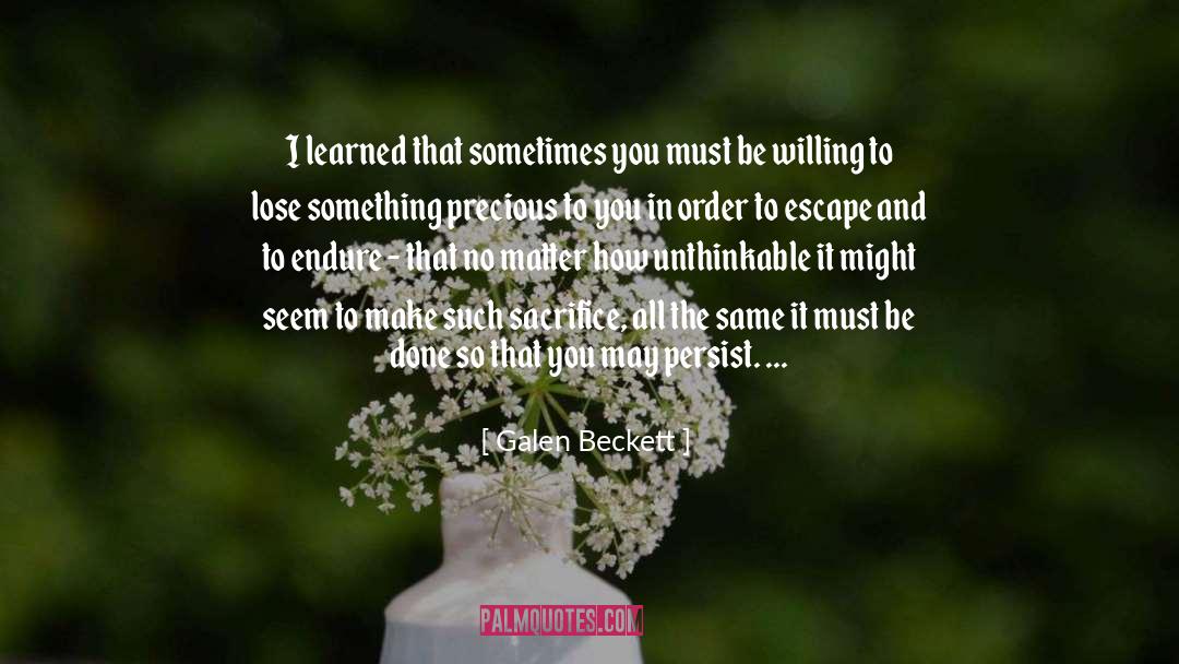 Galen Beckett Quotes: I learned that sometimes you