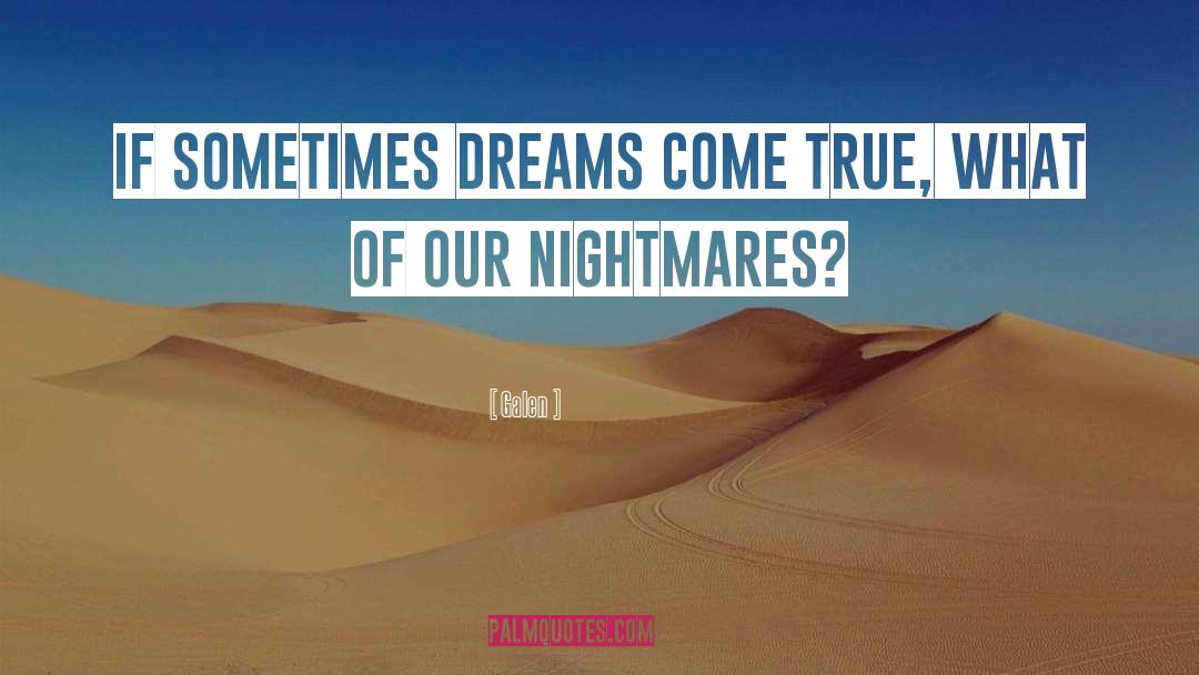 Galen Quotes: If sometimes dreams come true,