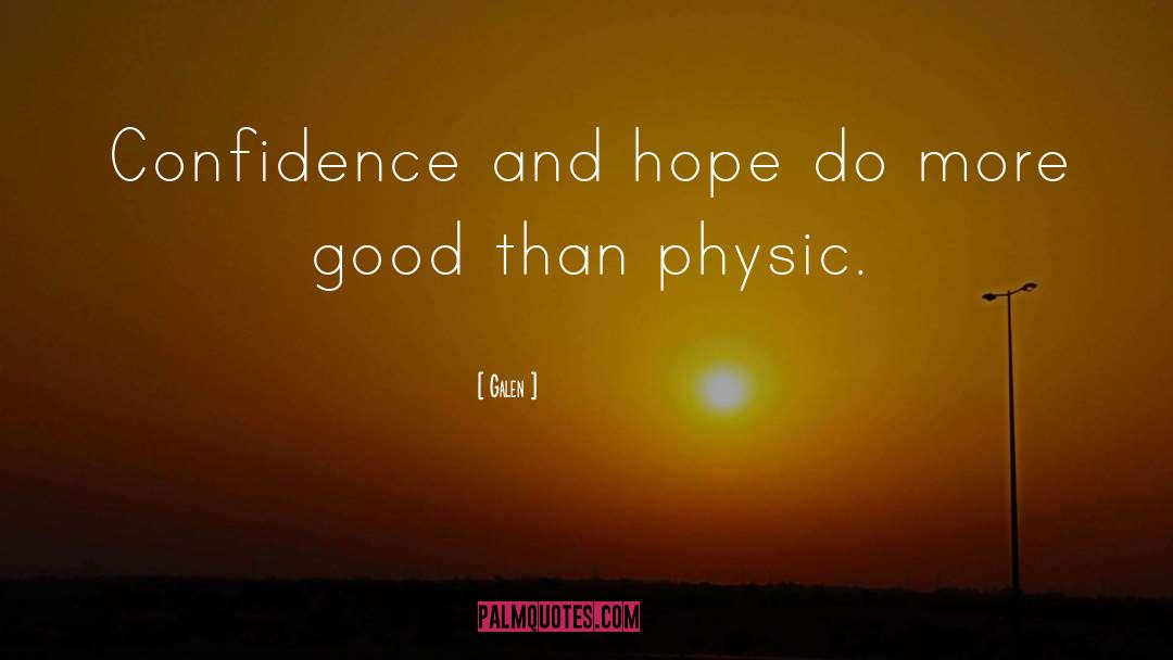 Galen Quotes: Confidence and hope do more