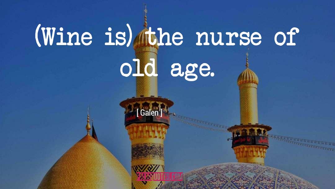 Galen Quotes: (Wine is) the nurse of