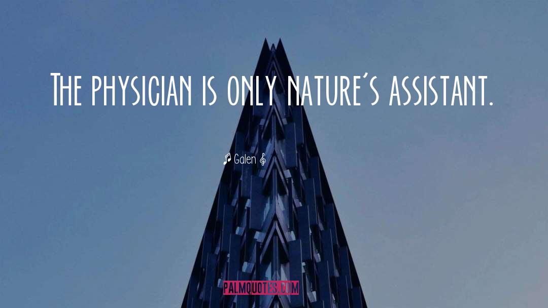 Galen Quotes: The physician is only nature's