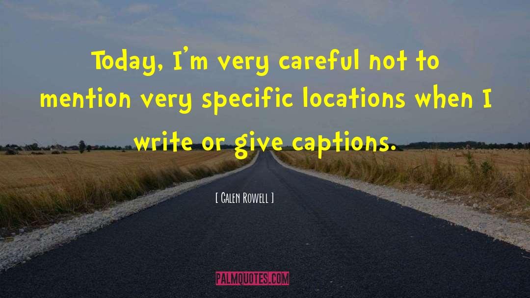 Galen Rowell Quotes: Today, I'm very careful not