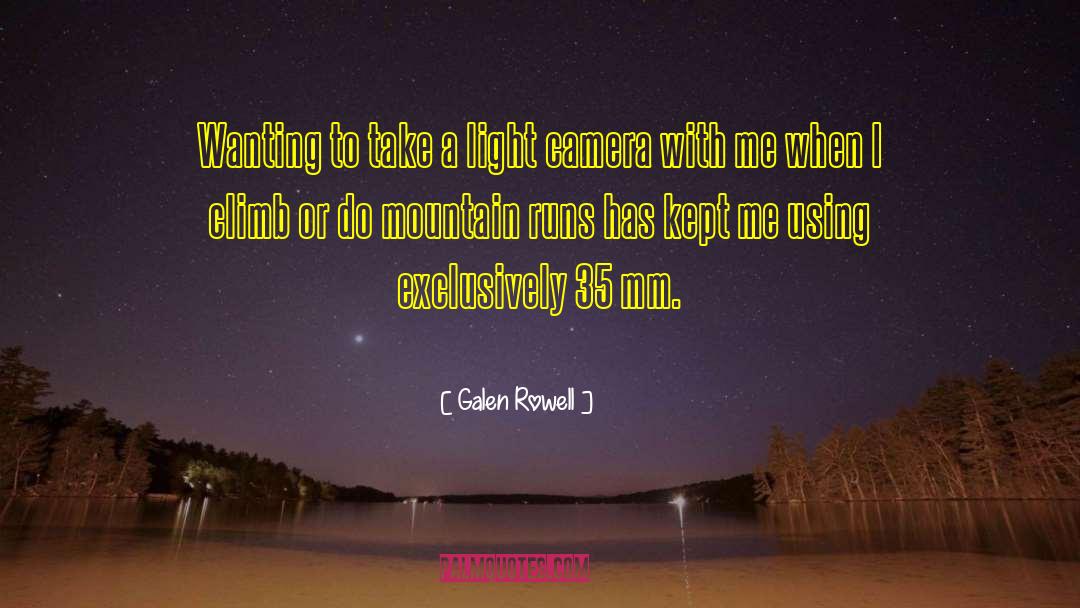 Galen Rowell Quotes: Wanting to take a light