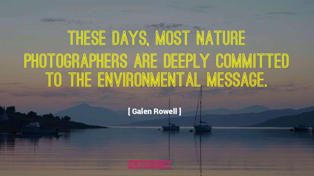 Galen Rowell Quotes: These days, most nature photographers