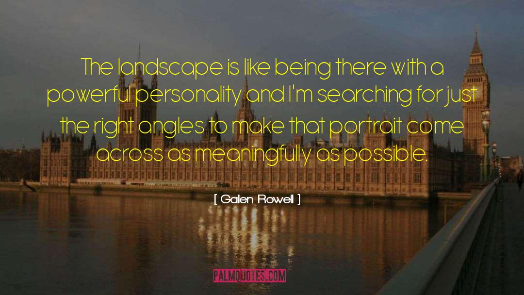 Galen Rowell Quotes: The landscape is like being