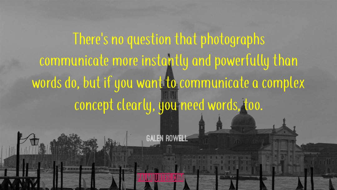 Galen Rowell Quotes: There's no question that photographs