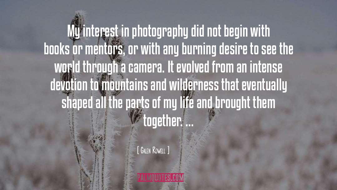 Galen Rowell Quotes: My interest in photography did