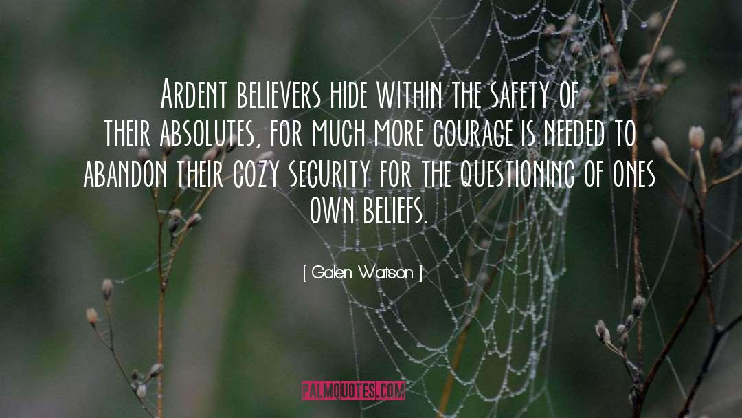 Galen Watson Quotes: Ardent believers hide within the