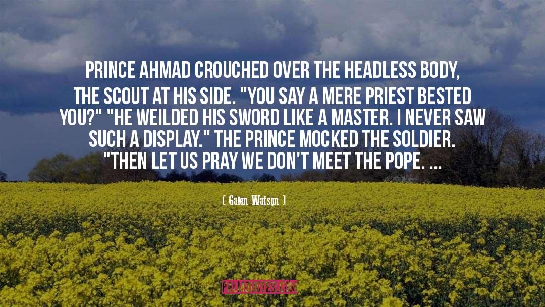 Galen Watson Quotes: Prince Ahmad crouched over the