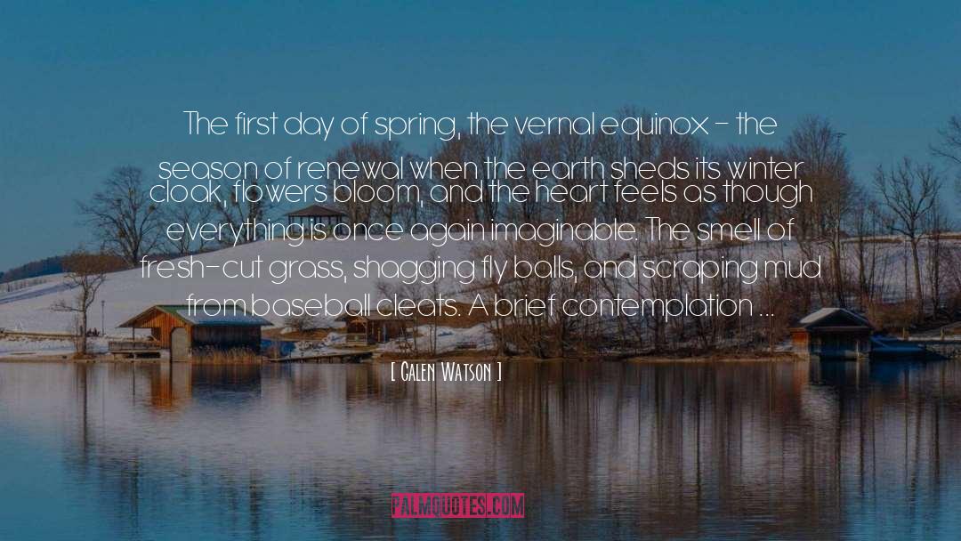 Galen Watson Quotes: The first day of spring,