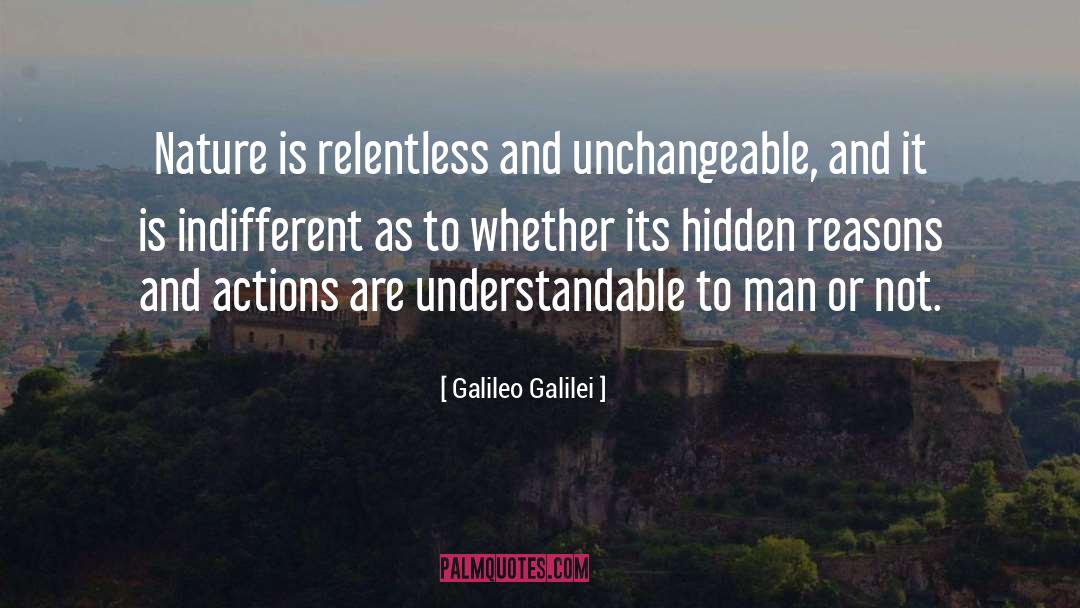 Galileo Galilei Quotes: Nature is relentless and unchangeable,