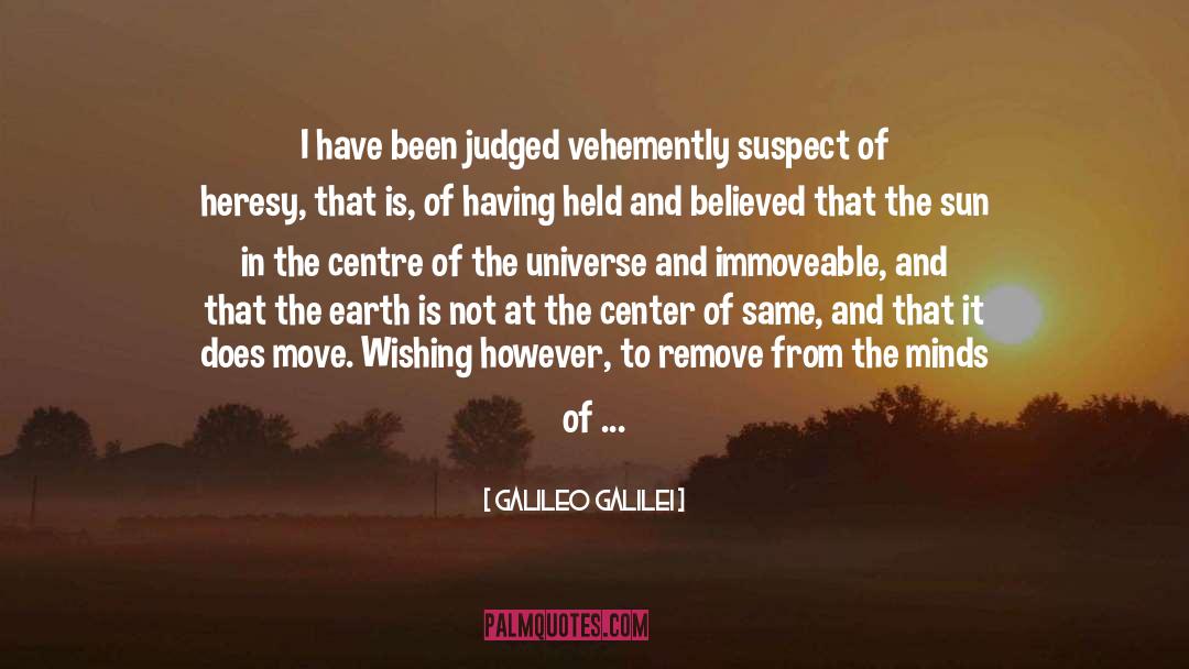 Galileo Galilei Quotes: I have been judged vehemently