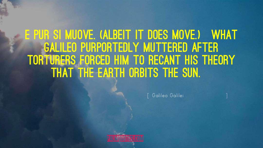 Galileo Galilei Quotes: E pur si muove. <br>(Albeit