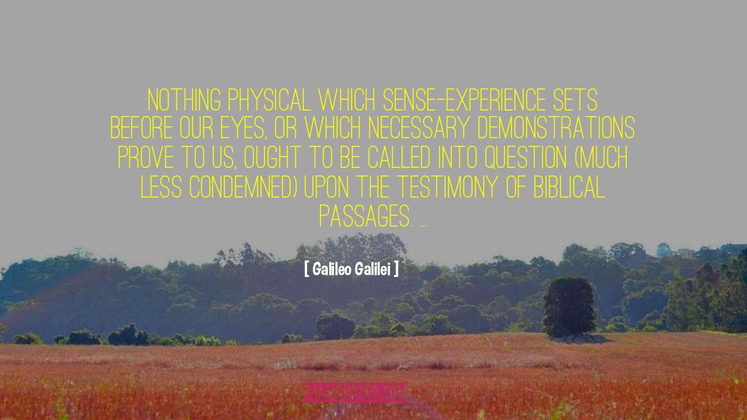 Galileo Galilei Quotes: Nothing physical which sense-experience sets