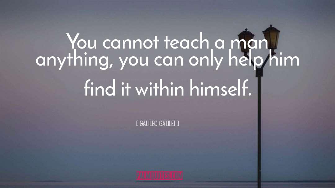 Galileo Galilei Quotes: You cannot teach a man
