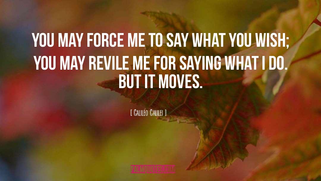 Galileo Galilei Quotes: You may force me to