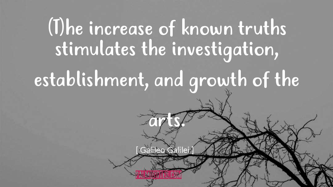 Galileo Galilei Quotes: (T)he increase of known truths