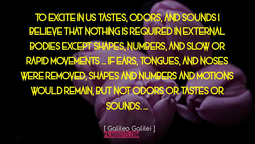 Galileo Galilei Quotes: To excite in us tastes,