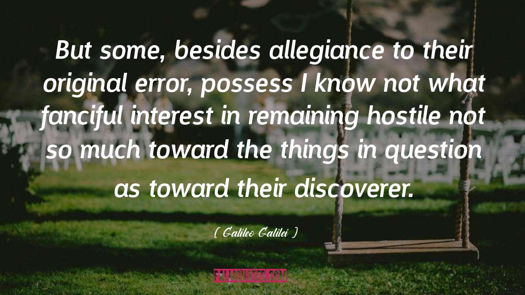 Galileo Galilei Quotes: But some, besides allegiance to