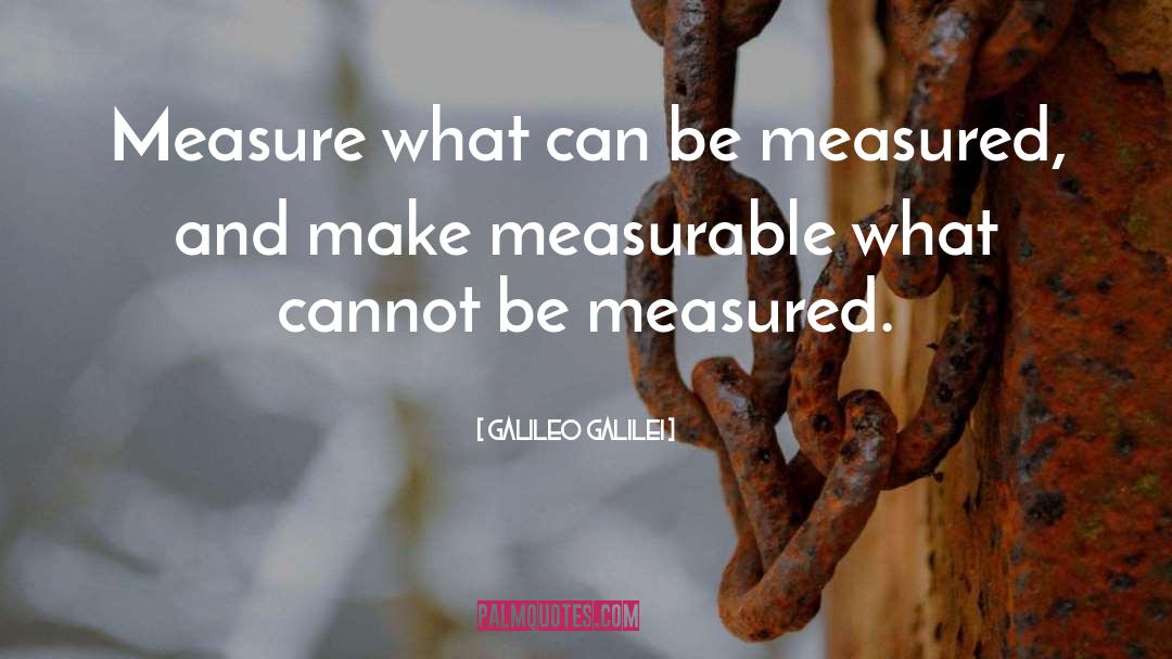 Galileo Galilei Quotes: Measure what can be measured,