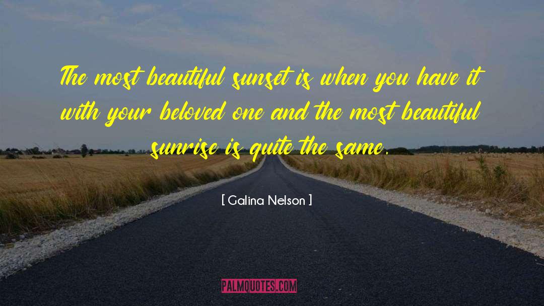 Galina Nelson Quotes: The most beautiful sunset is