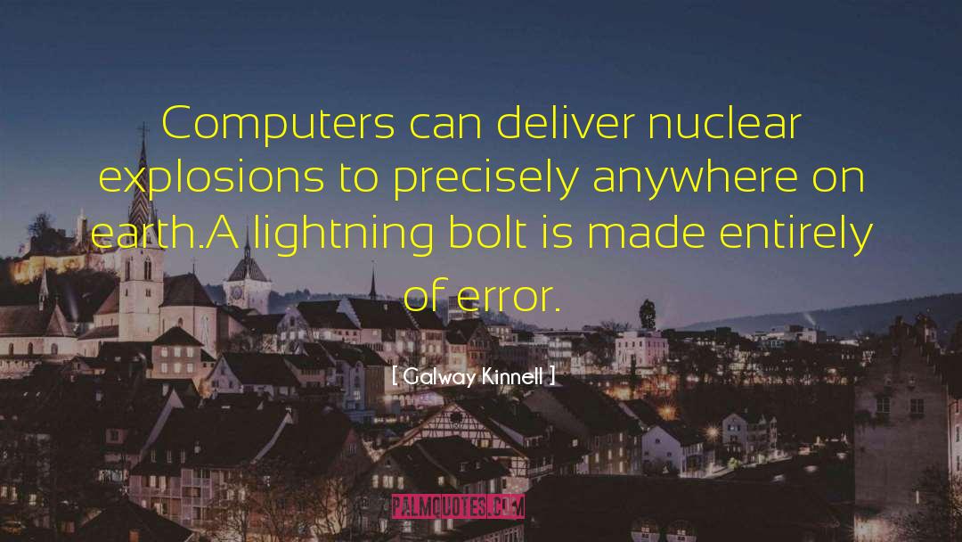 Galway Kinnell Quotes: Computers can deliver nuclear explosions