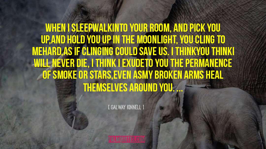 Galway Kinnell Quotes: When I sleepwalk<br>into your room,