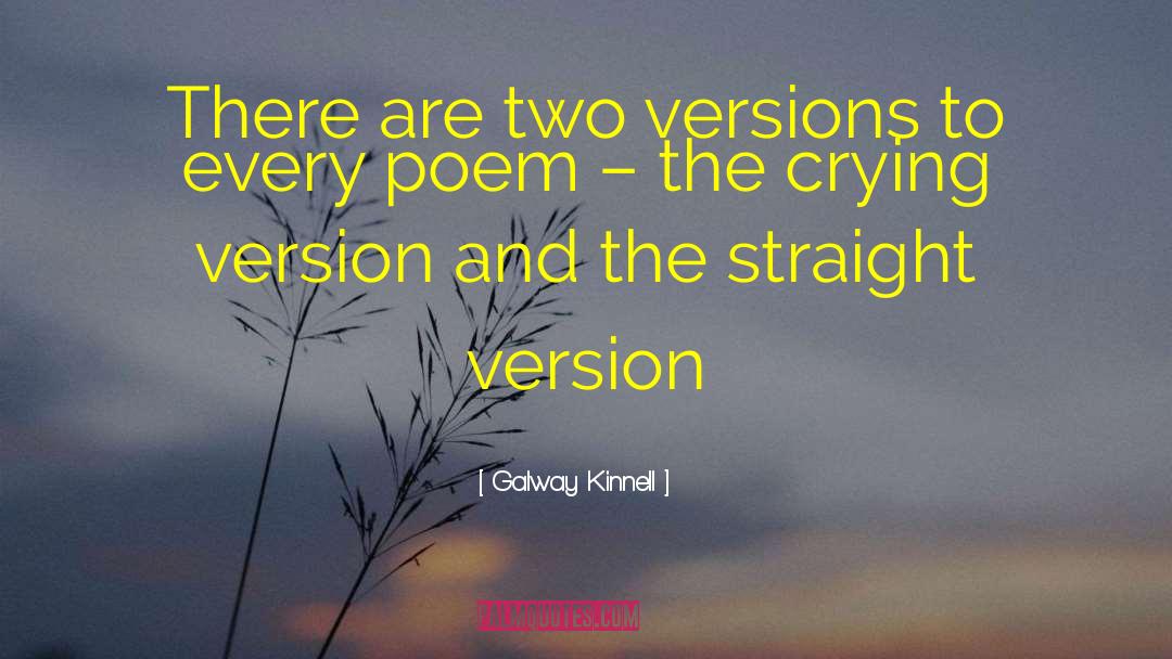 Galway Kinnell Quotes: There are two versions to