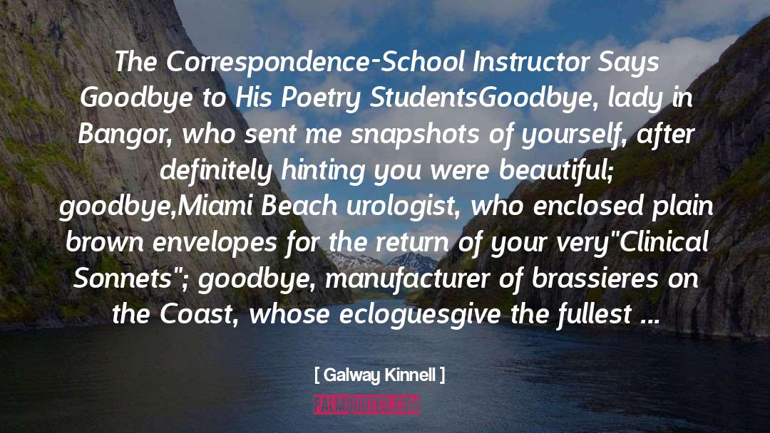 Galway Kinnell Quotes: The Correspondence-School Instructor Says Goodbye