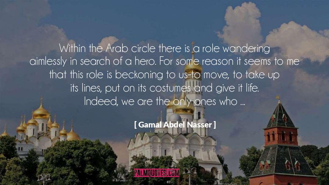 Gamal Abdel Nasser Quotes: Within the Arab circle there