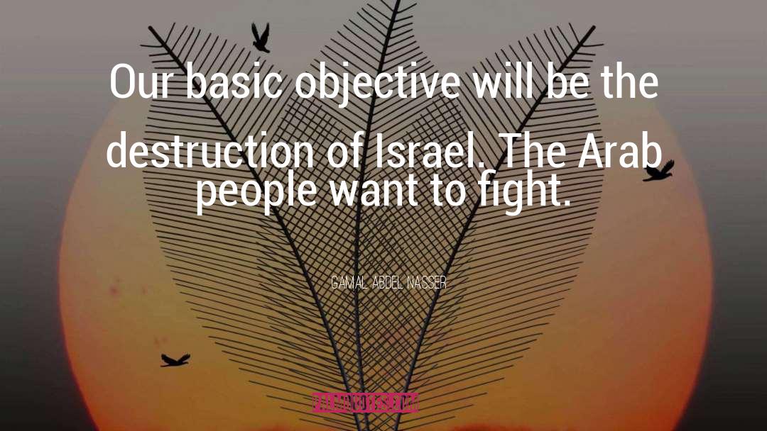 Gamal Abdel Nasser Quotes: Our basic objective will be