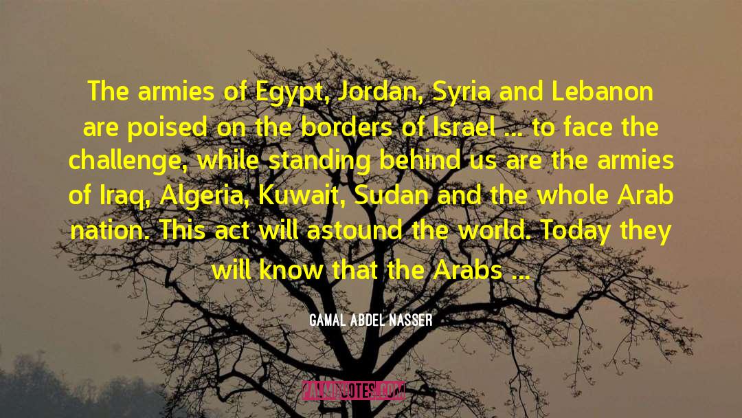 Gamal Abdel Nasser Quotes: The armies of Egypt, Jordan,