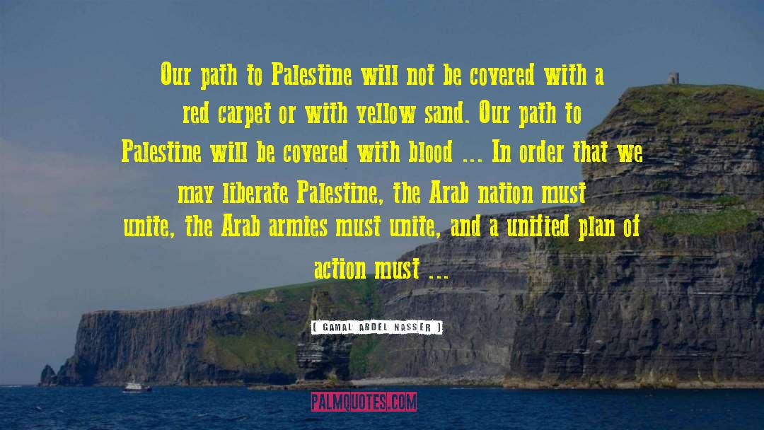 Gamal Abdel Nasser Quotes: Our path to Palestine will
