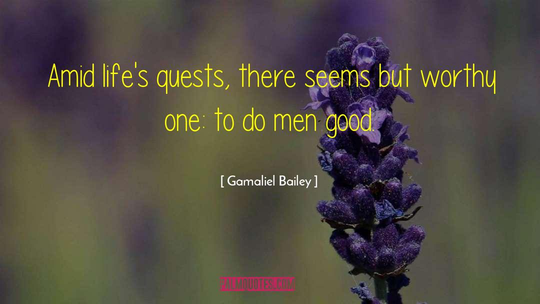 Gamaliel Bailey Quotes: Amid life's quests, there seems