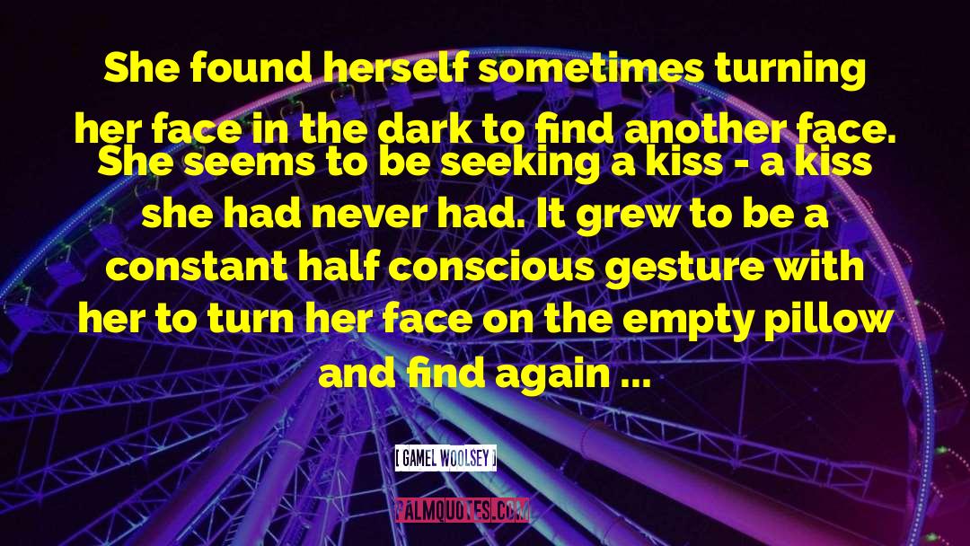 Gamel Woolsey Quotes: She found herself sometimes turning