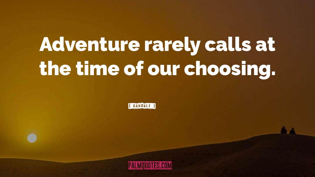 Gandalf Quotes: Adventure rarely calls at the