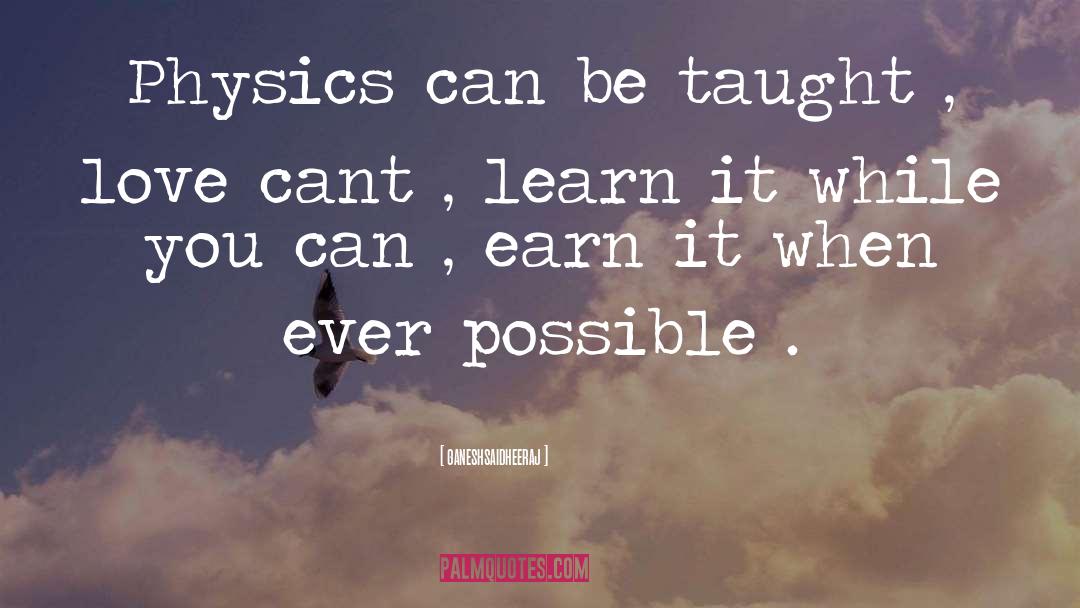 Ganeshsaidheeraj Quotes: Physics can be taught ,
