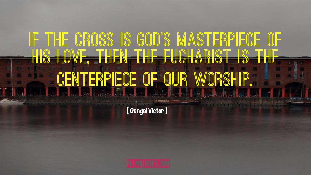 Gangai Victor Quotes: If the Cross is God's