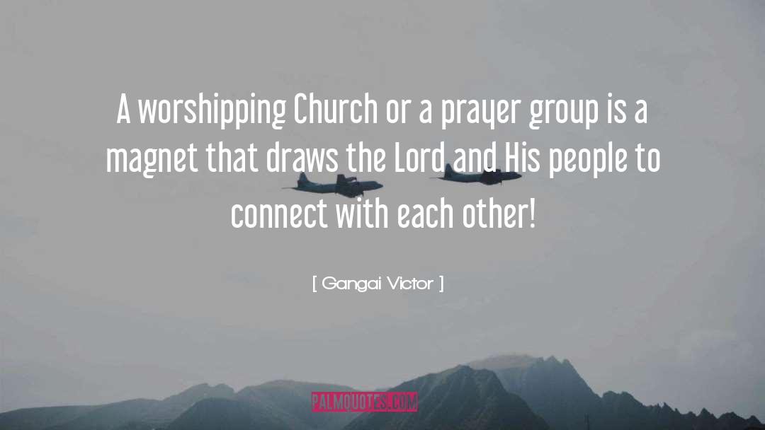 Gangai Victor Quotes: A worshipping Church or a