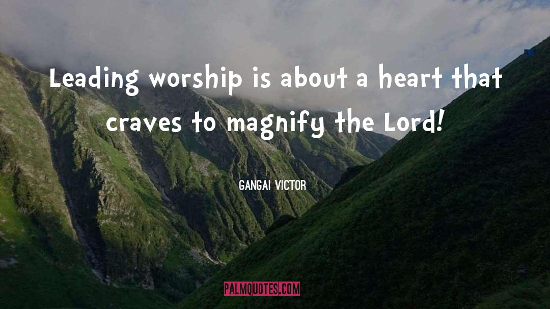 Gangai Victor Quotes: Leading worship is about a