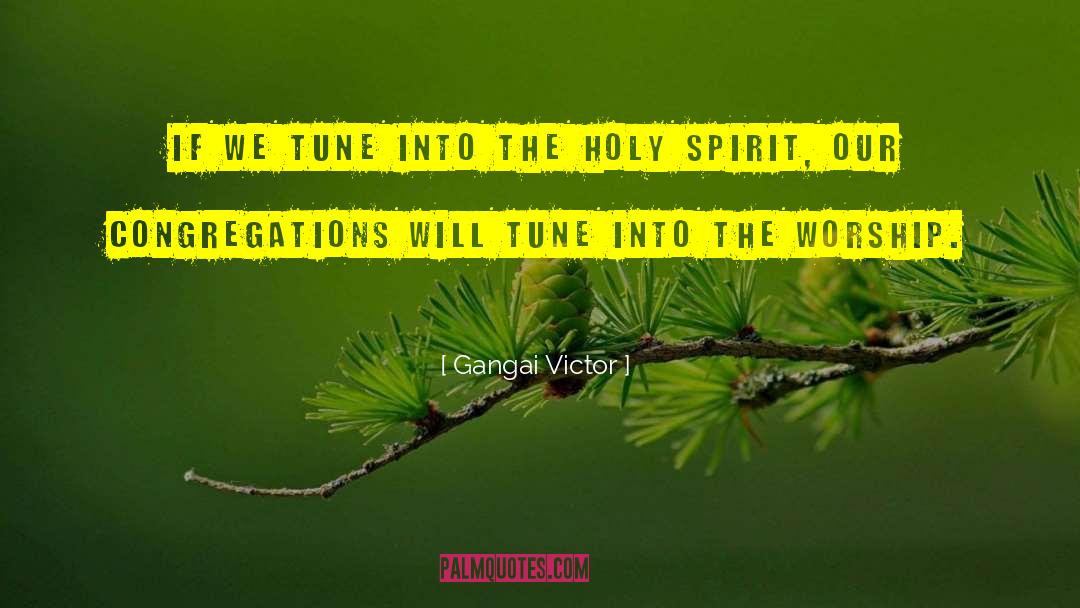 Gangai Victor Quotes: If we tune into the