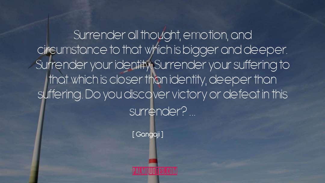 Gangaji Quotes: Surrender all thought, emotion, and