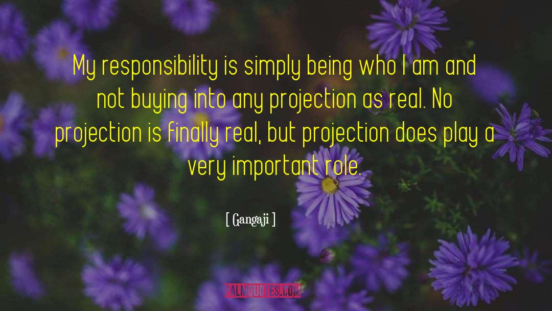 Gangaji Quotes: My responsibility is simply being