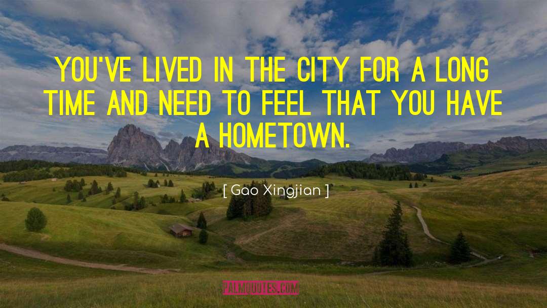 Gao Xingjian Quotes: You've lived in the city